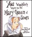You Wouldn't Want to Be Mary, Queen of Scots