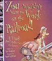 You Wouldn't Want to Work on the Railroad!
